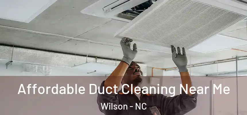  Affordable Duct Cleaning Near Me Wilson - NC