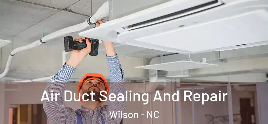  Air Duct Sealing And Repair Wilson - NC
