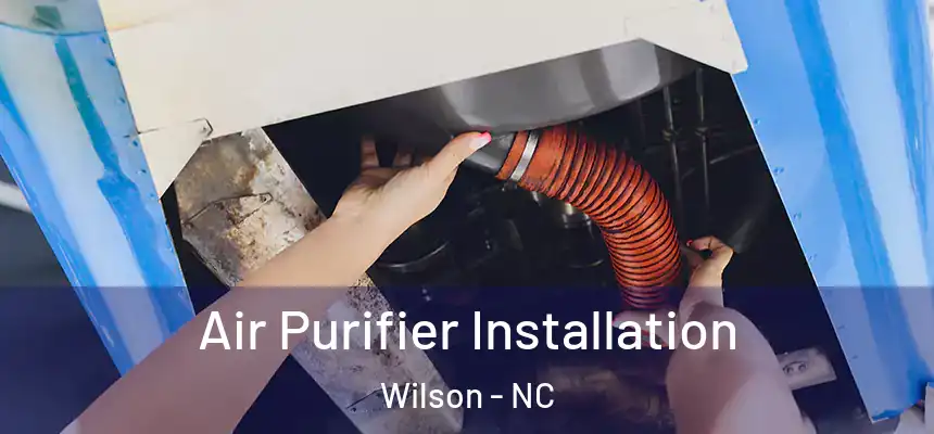  Air Purifier Installation Wilson - NC