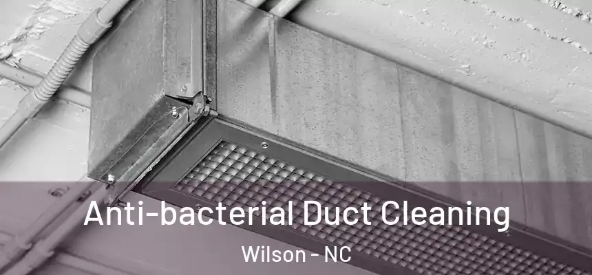  Anti-bacterial Duct Cleaning Wilson - NC