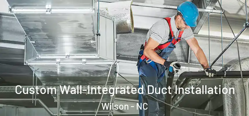  Custom Wall-Integrated Duct Installation Wilson - NC