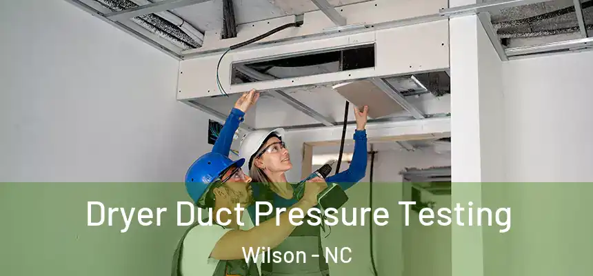  Dryer Duct Pressure Testing Wilson - NC