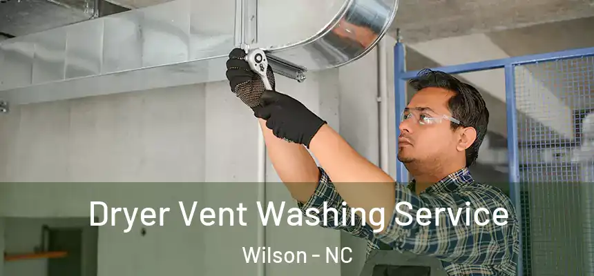  Dryer Vent Washing Service Wilson - NC