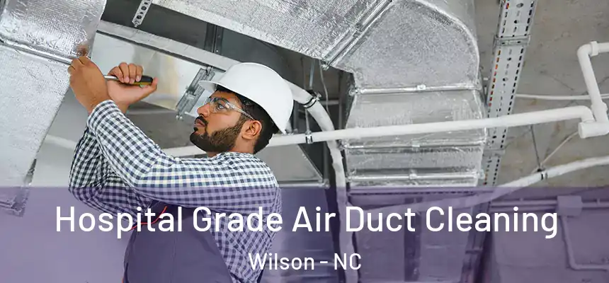  Hospital Grade Air Duct Cleaning Wilson - NC