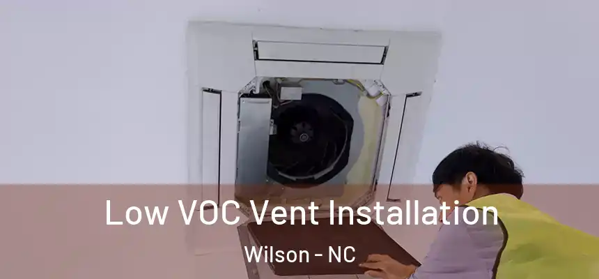  Low VOC Vent Installation Wilson - NC