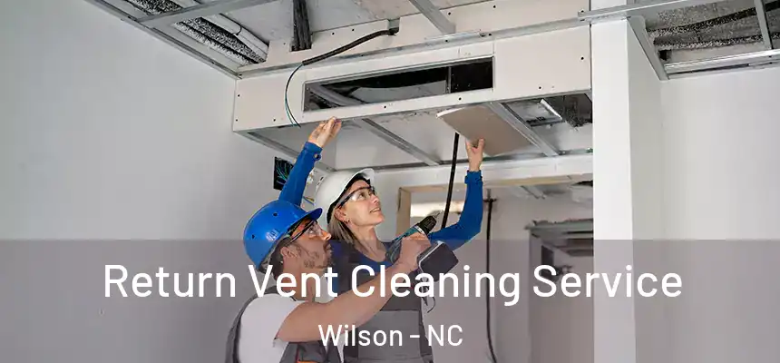  Return Vent Cleaning Service Wilson - NC