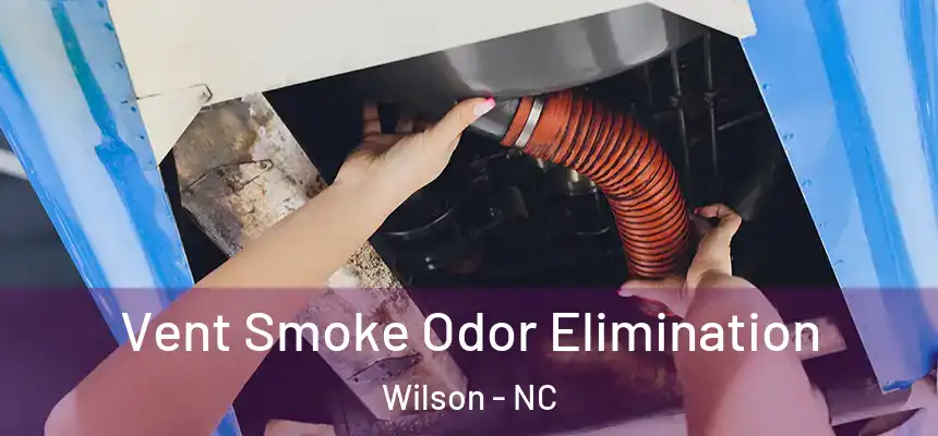  Vent Smoke Odor Elimination Wilson - NC
